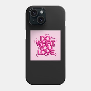 Do What You Love Pink Phone Case