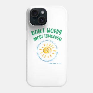 Don't Worry About Tomorrow. Tomorrow will take care of itself. Bible verse - Matthew 6:34. Phone Case