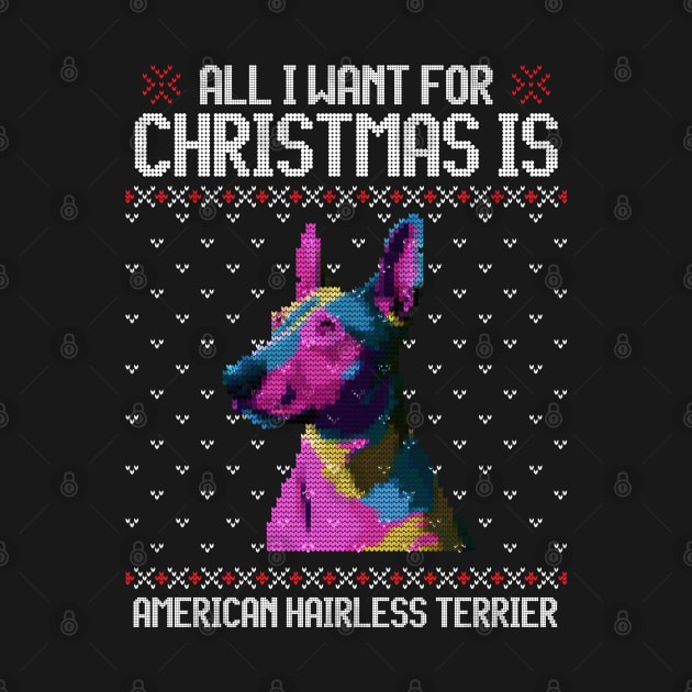 All I Want for Christmas is American Hairless Terrier - Christmas Gift for Dog Lover by Ugly Christmas Sweater Gift