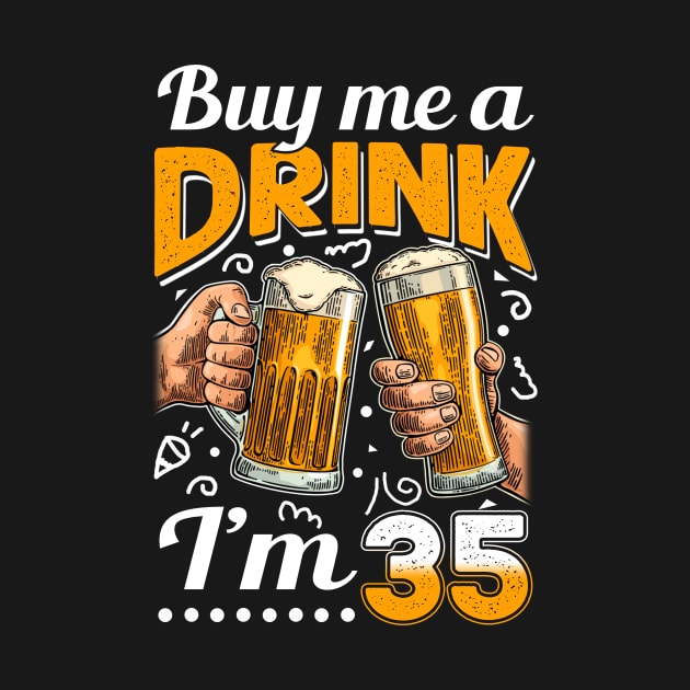 Buy Me A Drink I_m 35 35th Birthday by Elliottda