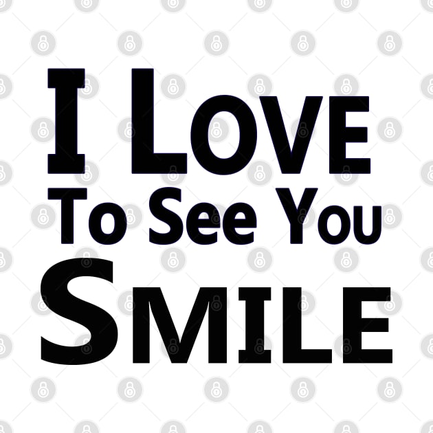 "I Love To See You Smile" by "Ekaa Digi Arts"