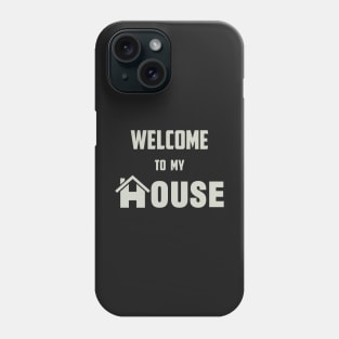 Welcome to My House Phone Case