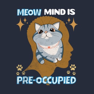 Meow Mind is Preoccupied Cat Valentine T-Shirt