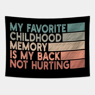 my favorite childhood memory is my back not hurting Tapestry