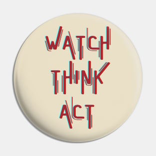 Watch Think Act Pin