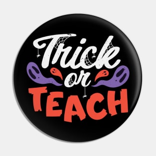 Trick or Teach // Funny Teacher Halloween Pin