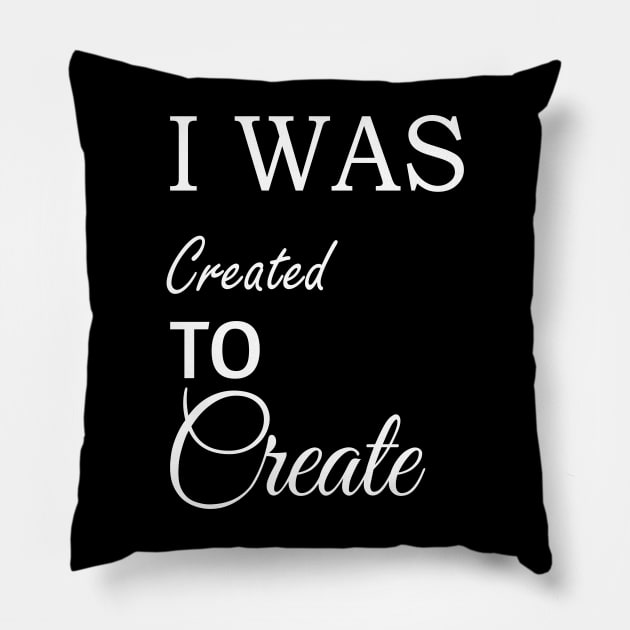 I was Created To Create Pillow by chelbi_mar