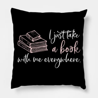 I just take a book with me everywhere. Pillow