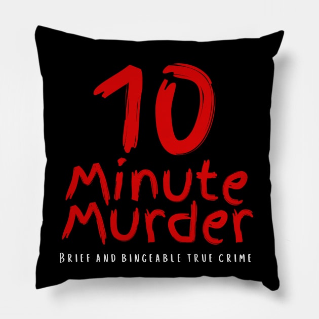 10 Minute Murder Logo Pillow by 10 Minute Murder