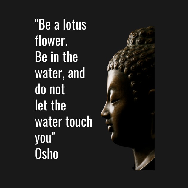 Osho Quotes for Life. Be a lotus flower... by NandanG