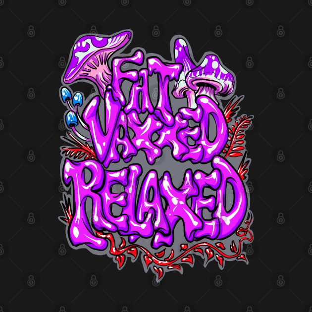 Fat Vaxxed Relaxed by Shawnsonart