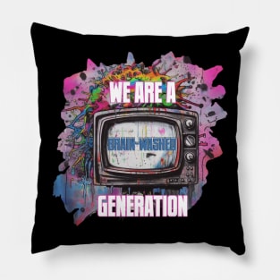 WE ARE A BRAIN-WASHED GENERATION Pillow