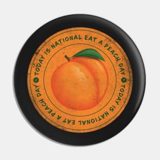 Today is National Eat A Peach Day Badge Pin