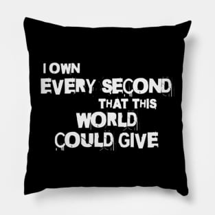 I own every second that this world could give (White letter) Pillow