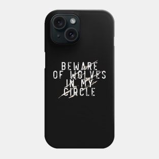 Beware of wolves in my circle Phone Case