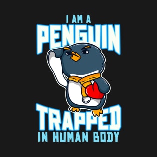 I Am A Penguin Trapped In Human Body Funny Penguin Lovers T-Shirt