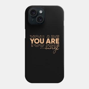 YOU ARE ENOUGH Phone Case