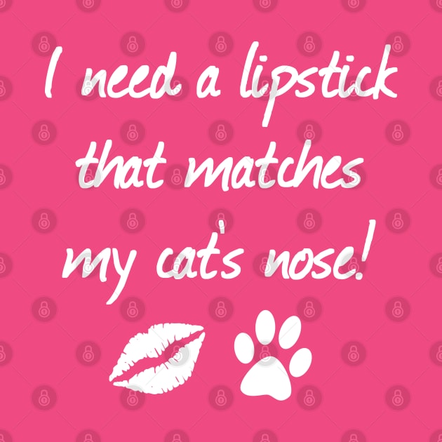 I Need A Lipstick That Matches My Cat's Nose | Quotes | Hot Pink by Wintre2