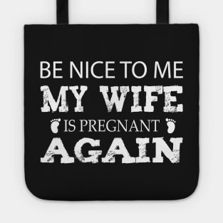 new baby , Be nice to me my wife is pregnant again, husband quote from wife Tote