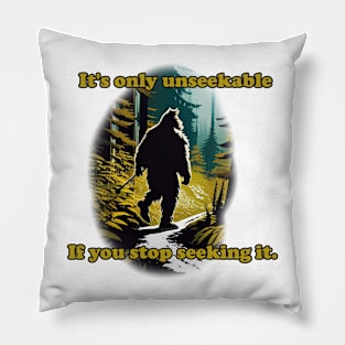 It's Only Unseekable If You Stop Seeking It Pillow