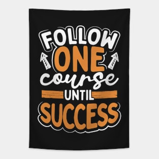 Follow One Course Until Success Tapestry