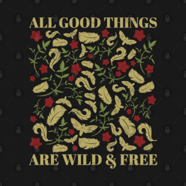 All Good Things Are Wild And Free by faagrafica