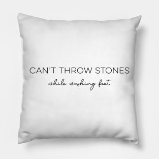 Can't Throw Stones While Washing Feet Pillow