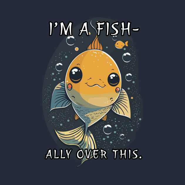 I'm A Fish-Ally Over This Funny Pun by Oh My Pun