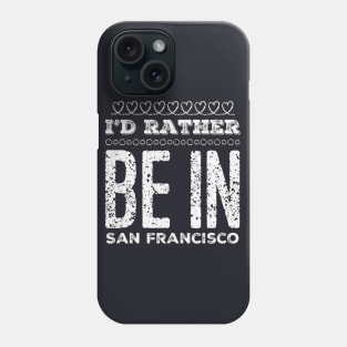 I'd rather be in San Francisco California Cute Vacation Holiday San Francisco California trip Phone Case