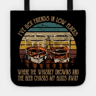 I've Got Friends In Low Places Where The Whiskey Drowns And The Beer Chases My Blues Away Whiskey Glasses Tote