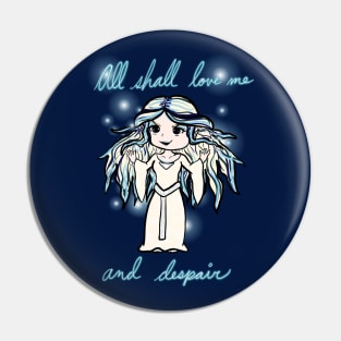 All Shall Love Me And Despair Pin