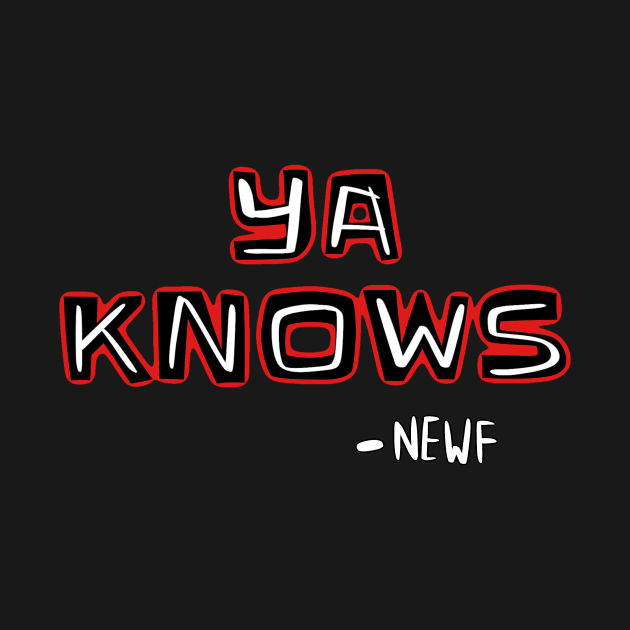 Ya knows newf shirt by ThatJokerGuy