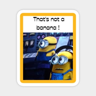 That's not a banana Magnet