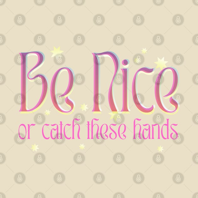 Be Nice Or Catch These Hands -  1960s retro psychedelic boho typography by KodiakMilly