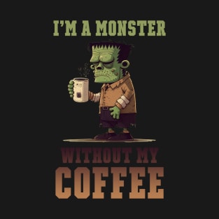 I'm a monster wwithout my coffee T-Shirt