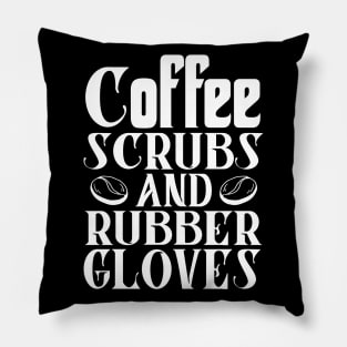 Coffee Scrubs and Rubber Gloves Nurse Gift Pillow