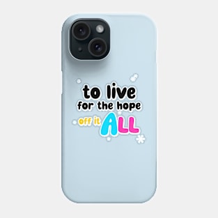 to live for the hope of it all Phone Case