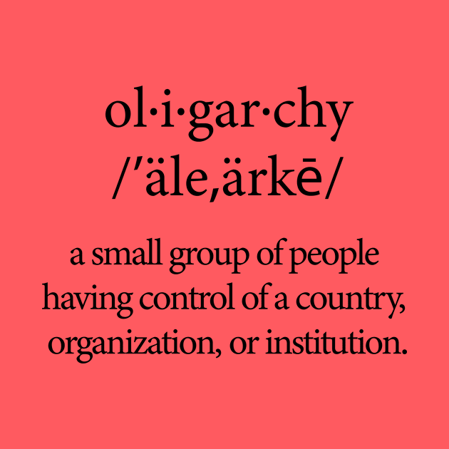 Oligarchy Definition by NeilGlover