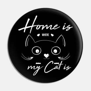 Home Is Where My Cat Is For Feline Lovers Pin