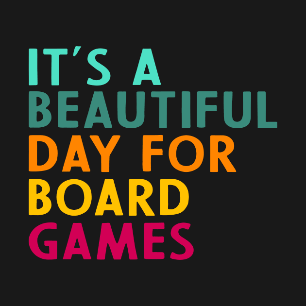 It's A Beautiful Day For Board Games by Crazyshirtgifts