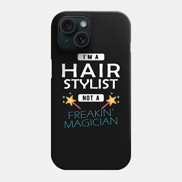 Hair Stylist - I'm hair stylist not a freakin' magician Phone Case by KC Happy Shop