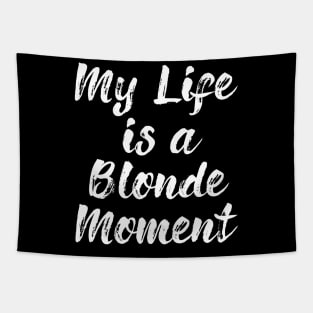 My Whole Life Is A Blonde Moment Tapestry