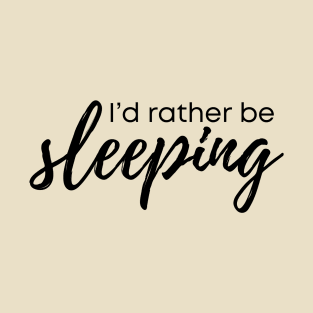 I'd rather be sleeping T-Shirt