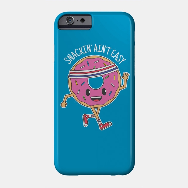 Snackin Ain T Easy Donut Phone Case Teepublic