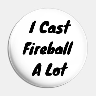 I cast fireball a lot Pin