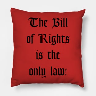 The Bill of Rights is the Only Law! Pillow