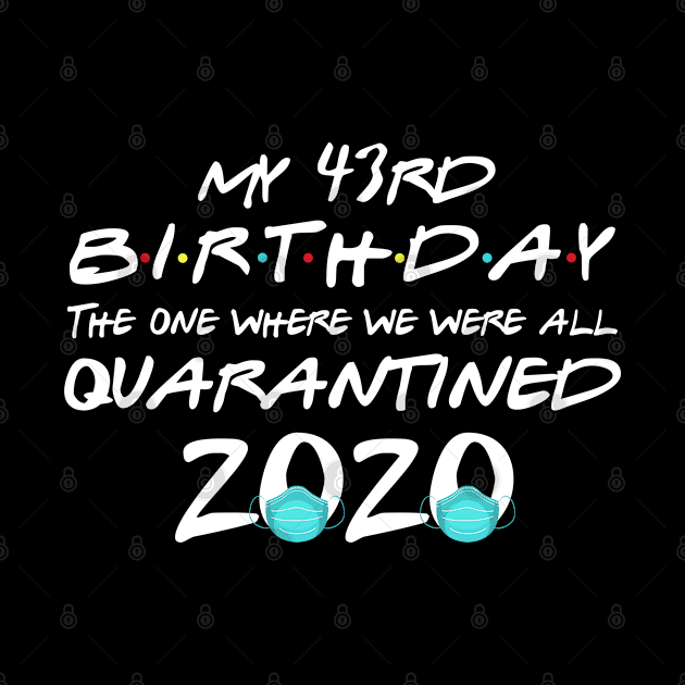 My 43rd Birthday The One Where I Was Quarantined 2020 by LindaMccalmanub