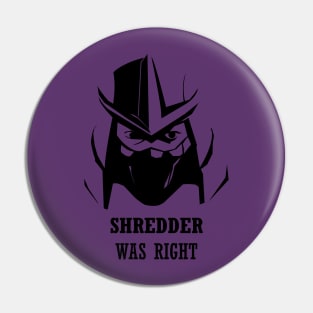 Shredder was right Pin