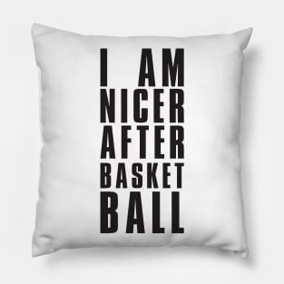 I Am Nicer After Basketball - Basketball Shirt Pillow