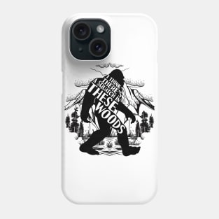 i think there's a squatch in these woods Bigfoot Phone Case